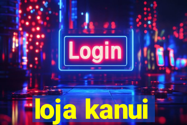 loja kanui